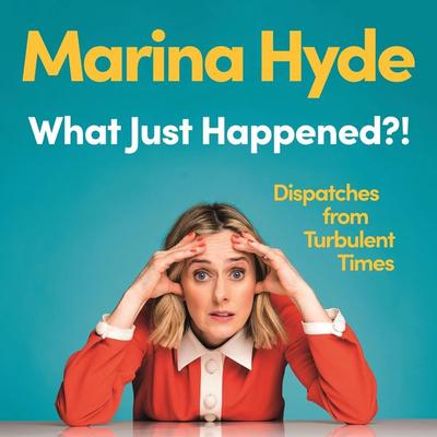 What Just Happened?! - Marina Hyde, Audio, 9781783352630