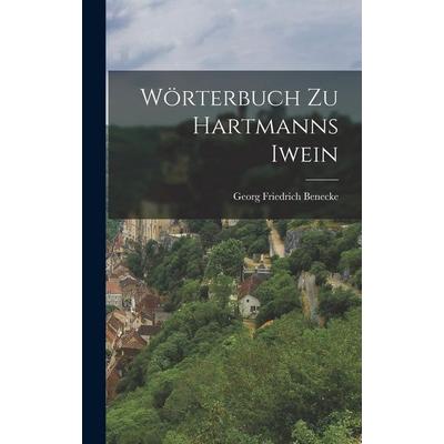 Wörterbuch Zu Hartmanns Iwein, Gebundene Ausgabe von Georg Friedrich Benecke, Hutson Street Press, 978-1-01-668158-2