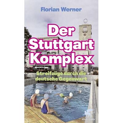 Der Stuttgart-Komplex, Gebundene Ausgabe von Florian Werner, Klett Cotta, 978-3-608-96584-1
