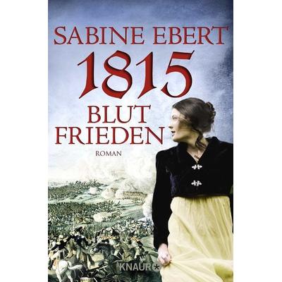 1815 - Blutfrieden / Henriette Band 2, Taschenbuch von Sabine Ebert, Knaur Taschenbuch
