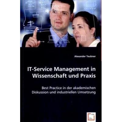 Teubner, A: IT-Service Management in Wissenschaft und Praxis, Taschenbuch von Alexander Teubner, VDM, 978-3-8364-9377-2