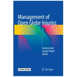 Management of Open Globe Injuries, Fachbücher von Seanna Grob, Carolyn Kloek