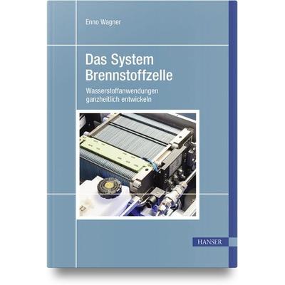 Das System Brennstoffzelle, Gebundene Ausgabe von Enno Wagner, Carl Hanser, 978-3-446-47260-0