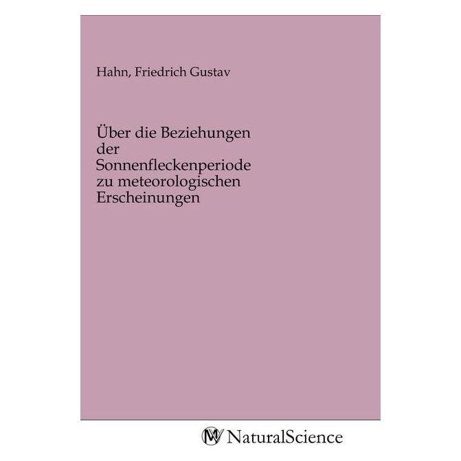 MV-NaturalScience Über die Beziehungen der Sonnenfleckenperiode zu meteorologischen Erscheinungen (Deutsch, Softcover, Friedrich Gustav Hahn) (56144283)