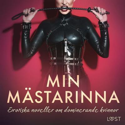 Min mästarinna: erotiska noveller om dominerande kvinnor - LUST authors, Audio, 9788728591680