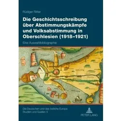 Die Geschichtsschreibung über Abstimmungskämpfe und Volksabstimmung in Oberschlesien (1918-1921), Fachbücher von Rüdiger Ritter
