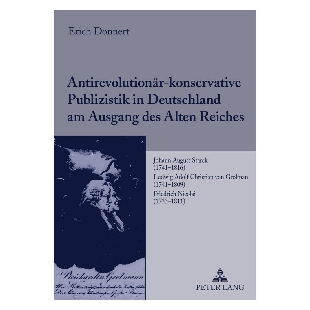 Peter Lang Antirevolutionär-konservative Publizistik in Deutschland am Ausgang des Alten Reiches (Deutsch, Softcover, Erich Donnert) (56023510)