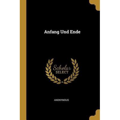 Anfang Und Ende, Taschenbuch von Anonymous, Creative Media Partners, LLC, 978-0-270-19141-7