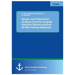 Design and Fabrication of Equal Channel Angular Extrusion Process Analysis for Non-Ferrous Materials, Fachbücher von Perumalla Janaki Ramulu, A Lavanya
