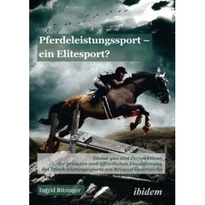 Pferdeleistungssport – ein Elitensport?, Taschenbuch von Ingrid Ritzinger, Ibidem, 978-3-8382-0669-1