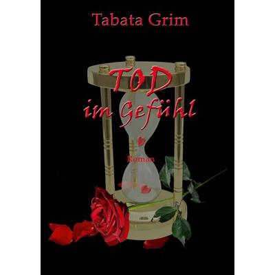 Tod im Gefühl, Taschenbuch von Tabata Grim, BoD – Books on Demand, 978-3-7347-3398-7