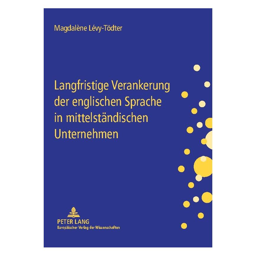 Peter Lang Langfristige Verankerung der englischen Sprache in mittelständischen Unternehmen (Deutsch, Softcover, Magdalène Lévy-Tödter) (56028705)