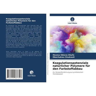 Koagulationspotenziale natürlicher Polymere für den Farbstoffabbau, Taschenbuch von Ifeoma Obiora-Okafo,Okechukwu Onukwuli, Sciencia Scripts,