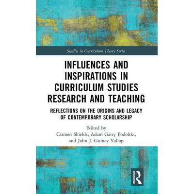 Influences and Inspirations in Curriculum Studies Research and Teaching, Gebundene Ausgabe von Carmen (Nipissing University, Canada) Pod Shields,
