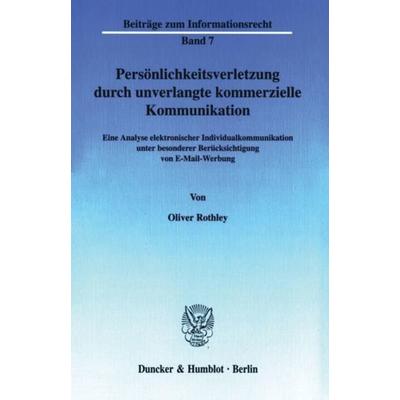Persönlichkeitsverletzung durch unverlangte kommerzielle Kommunikation., Taschenbuch von Oliver Rothley, Duncker & Humblot, 978-3-428-11211-1