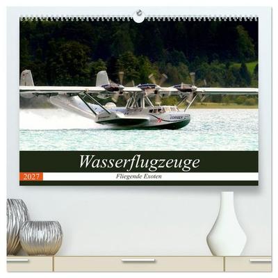 Wasserflugzeuge - Fliegende Exoten (hochwertiger Premium Wandkalender 2027 DIN A2 quer), Kunstdruck in Hochglanz