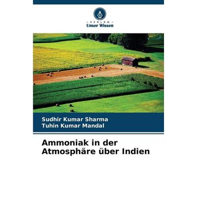 Ammoniak in der Atmosphäre über Indien, Taschenbuch von Sudhir Kumar Sharma,Tuhin Kumar Mandal, Verlag Unser Wissen, 978-620-2-04749-4