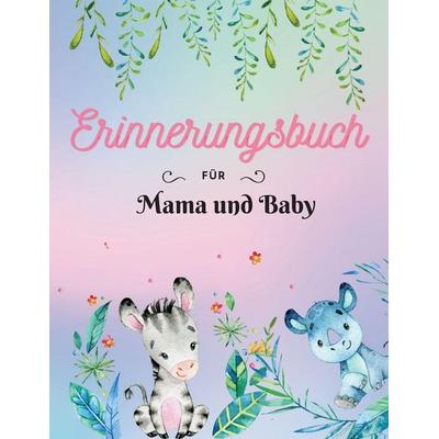 Erinnerungsbuch für Mama und Baby, Taschenbuch von Alissia T. Press, Adina Tamiian, 978-90-499-4998-3