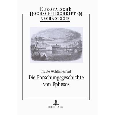 Die Forschungsgeschichte von Ephesos, Taschenbuch von Traute Wohlers-Scharf, Peter Lang GmbH, Internationaler Verlag der Wissenschaften,