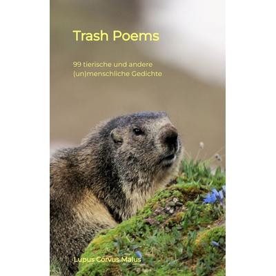 Trash Poems, Gebundene Ausgabe von Lupus Corvus Malus, Tredition, 978-3-347-50867-5