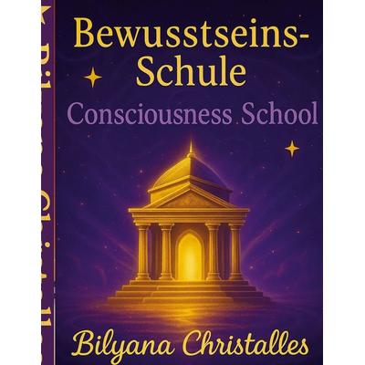 Die Bewusstseinsschule für Kinder, Taschenbuch von Bilyana Christalles, BoD – Books on Demand, 978-3-695-11641-6