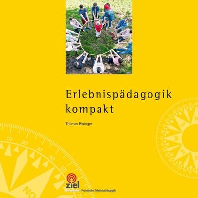 Erlebnispädagogik kompakt, Taschenbuch von Thomas Eisinger, Ziel, 978-3-944708-38-6