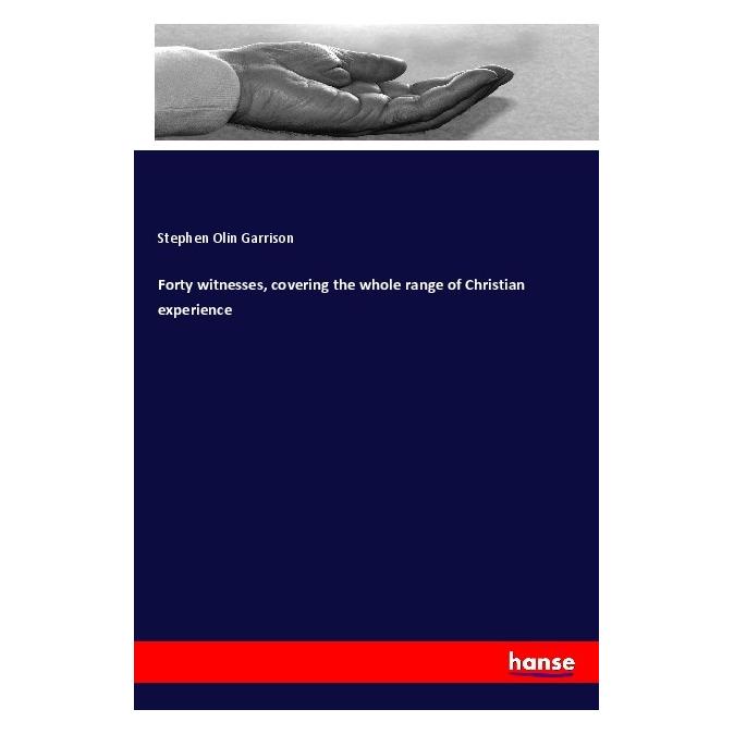 Hansebooks Forty witnesses, covering the whole range of Christian experience (Englisch, Softcover, Stephen Olin Garrison) (56012017)