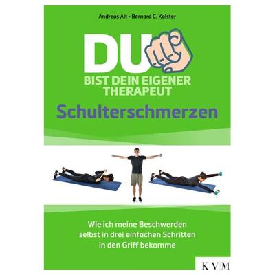 Du bist dein eigener Therapeut – Schulterschmerzen, Taschenbuch von Andreas Alt,Bernard C. Kolster, KVM - Der Medizinverlag, 978-3-86867-605-1