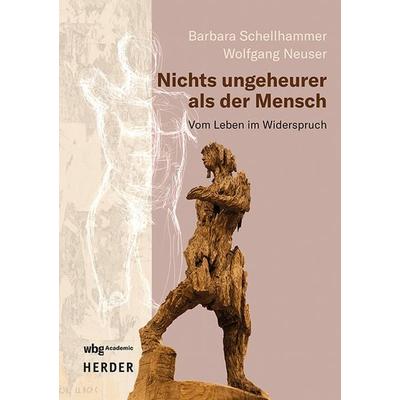 Nichts ungeheurer als der Mensch, Taschenbuch von Wolfgang Neuser,Barbara Schellhammer, Wbg Academic in Herder, 978-3-534-64345-5