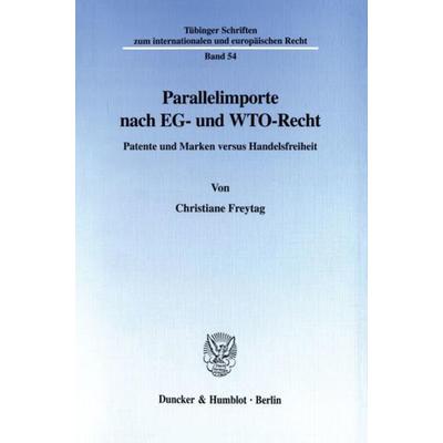 Parallelimporte nach EG- und WTO-Recht., Taschenbuch von Christiane Freytag, Duncker & Humblot, 978-3-428-10177-1