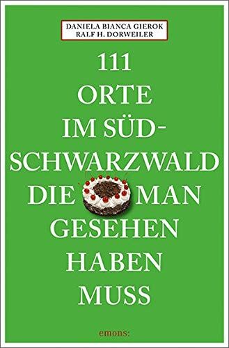 Dorweiler, Ralf H. - 111 Orte im Südschwarzwald, die man gesehen haben muss: Reiseführer - Preis vom 04.10.2026 03:51:26 h