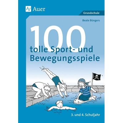 100 tolle Sport- und Bewegungsspiele, Klasse 3/4, Geheftet von Beate Büngers, Auer Verlag in der AAP Lehrerwelt GmbH, 978-3-403-03751-4