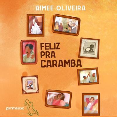 Feliz pra caramba - Aimee Oliveira, Audio, 9786560578685