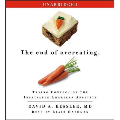 The End of Overeating: Taking Control of the Insatiable American Appetite - David A. Kessler MD, CD, 9780743596794