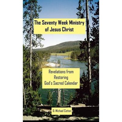 The Seventy Week Ministry of Jesus Christ, Taschenbuch von D. Michael Cotten, Searchlight Press, 978-0-9824802-7-4