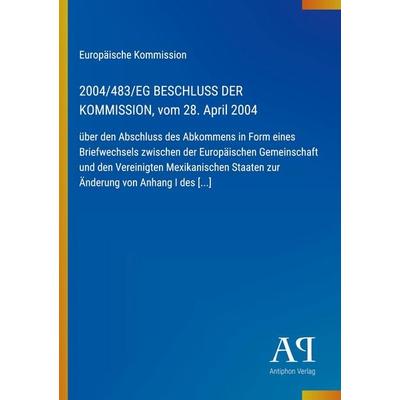 2004/483/EG BESCHLUSS DER KOMMISSION, vom 28. April 2004, Taschenbuch von Europäische Kommission, Antiphon Verlag, 978-3-387-89787-6