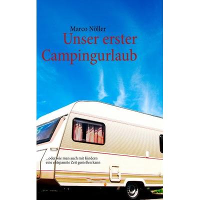 Unser erster Campingurlaub, Taschenbuch von Marco Nöller, BoD – Books on Demand, 978-3-8448-1815-4