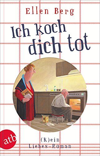 Ellen Berg - Ich koch dich tot: (K)ein Liebes-Roman - Preis vom 07.10.2026 11:45:10 h