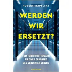 Werden wir ersetzt?, Sachbücher von Robert Skidelsky, Enrico Heinemann