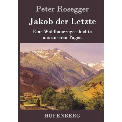 Jakob der Letzte, Gebundene Ausgabe von Peter Rosegger, Hofenberg, 978-3-8430-5126-2
