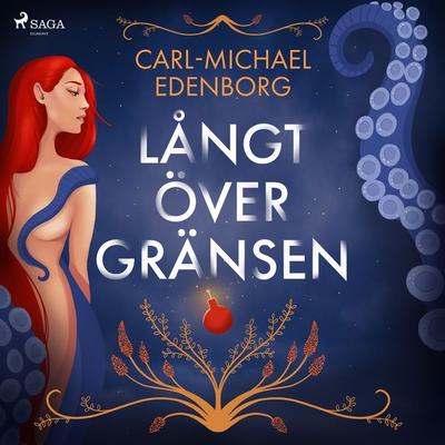 Långt över gränsen : erotiska historier om begär och skräck - Carl-Michael Edenborg, Audio, 9788726194012