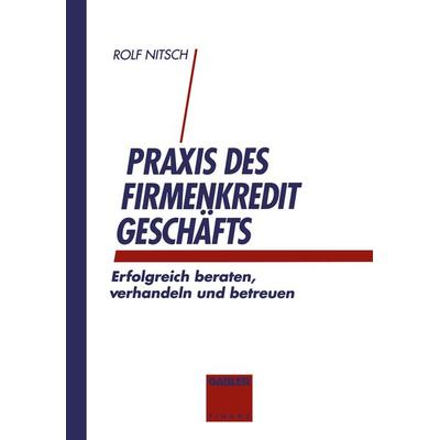 Praxis des Firmenkreditgeschäftes, Taschenbuch von Rolf Nitsch, Betriebswirtschaftlicher Verlag Gabler, 978-3-322-96511-0