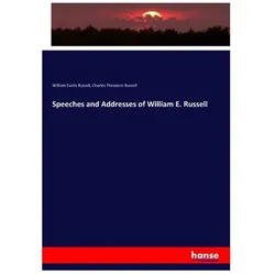 Speeches and Addresses of William E. Russell, Fachbücher von Charles Theodore Russell, William Eustis Russell