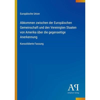 Abkommen zwischen der Europäischen Gemeinschaft und den Vereinigten Staaten von Amerika über die gegenseitige Anerkennung, Taschenbuch von Europäische