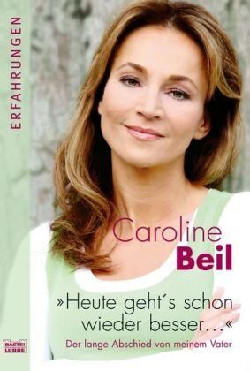 Caroline Beil - Heute geht's schon wieder besser: Der lange Abschied von meinem Vater - Preis vom 02.10.2026 23:42:20 h