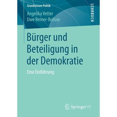 Bürger und Beteiligung in der Demokratie, Taschenbuch von Angelika Vetter,Uwe Remer-Bollow, Springer Fachmedien Wiesbaden GmbH, 978-3-658-13721-2