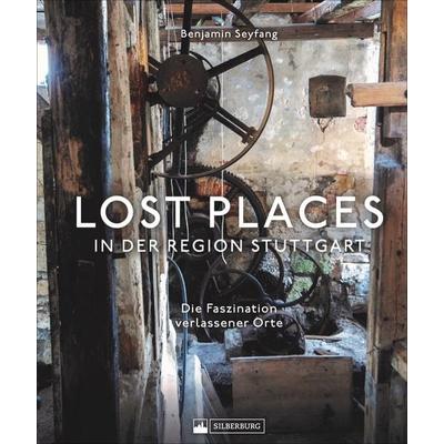 Lost Places in der Region Stuttgart, Gebundene Ausgabe von Benjamin Seyfang, Silberburg, 978-3-8425-2296-1