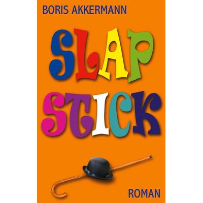 Slapstick, Taschenbuch von Boris Akkermann, BoD – Books on Demand, 978-3-7534-7599-8