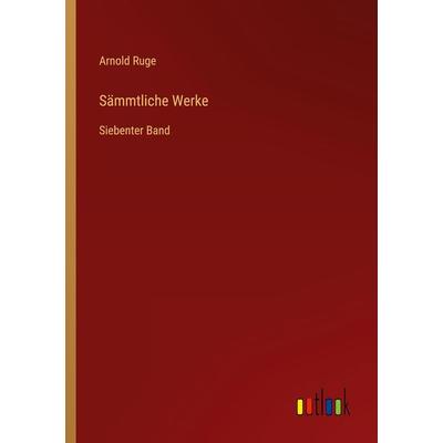 Sämmtliche Werke, Taschenbuch von Arnold Ruge, Outlook, 978-3-368-70484-1