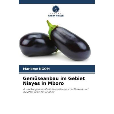 Gemüseanbau im Gebiet Niayes in Mboro, Taschenbuch von Mariéme NGOM, Verlag Unser Wissen, 978-620-4-16598-1